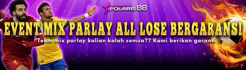 EVENT MIX PARLAY ALL LOSE BERGARANSI